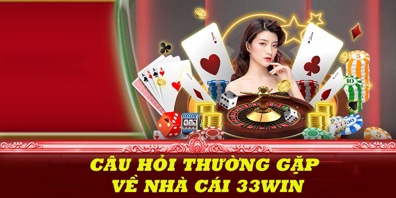 Giải đáp những câu hỏi thường gặp về nhà cái 33win