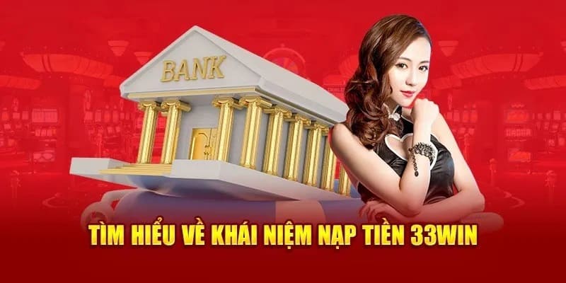 Hướng dẫn chi tiết từng bước cụ thể nạp tiền 33win